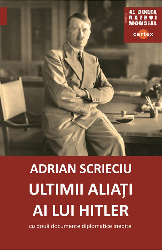 Ultimii aliati ai lui Hitler. Cu doua documente diplomatice inedite, de Adrian Scrieciu - Publisol.ro