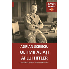 Ultimii aliati ai lui Hitler. Cu doua documente diplomatice inedite, de Adrian Scrieciu - Publisol.ro