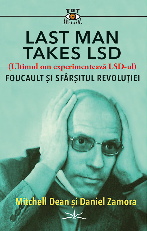 Last Man Takes LSD.  Foucault si sfarsitul revolutiei, de Michell Dean si Daniel Zamora