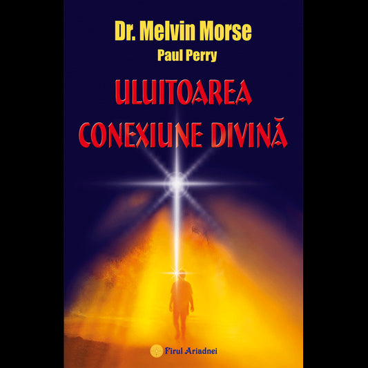 Uluitoarea conexiune divina, de Dr. Melvin Morse