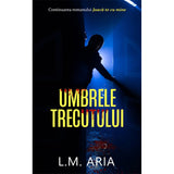 Umbrele trecutului, de L. M. Aria - Publisol.ro