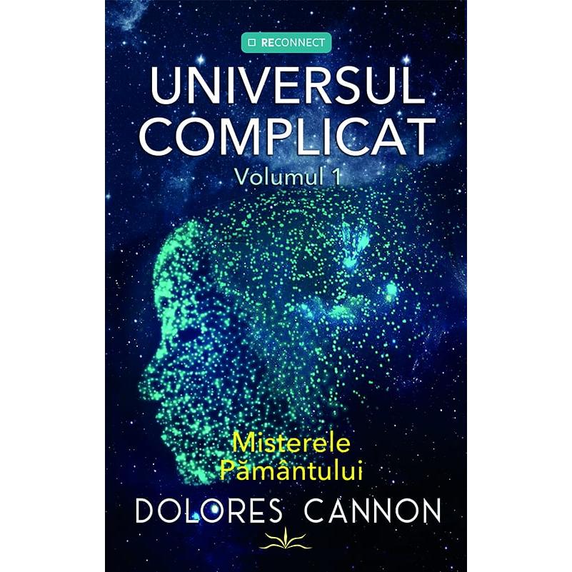 Universul Complicat - Misterele Pamantului. Volumul 1, de Dolores Cannon - Publisol.ro