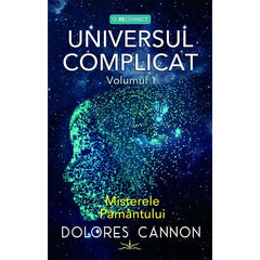 Universul Complicat - Misterele Pamantului. Volumul 1, de Dolores Cannon - Publisol.ro