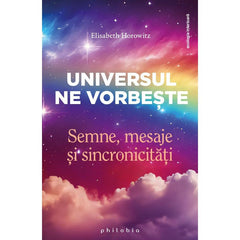Universul ne vorbeste: semne, mesaje si sincronicitati, de Elisabeth Horowitz - Publisol.ro