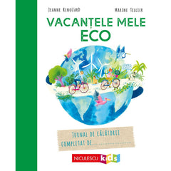 Vacantele mele ECO. Jurnal de calatorii completat de…, de Jeanne Renouard, Marine Tellier - Publisol.ro