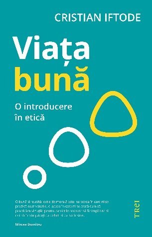 Viața bună. O introducere în etică, de Cristian Iftode - Publisol.ro