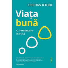 Viața bună. O introducere în etică, de Cristian Iftode - Publisol.ro