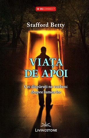 Viaţa de apoi - cei dispăruţi ne vorbesc despre lumea lor, de Stafford Betty