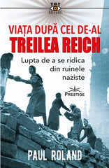 Viata dupa cel de - al Treilea Reich. Lupta de a se ridica din ruinele naziste, de Paul Roland - Publisol.ro
