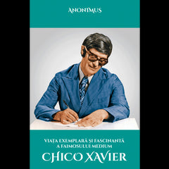 Viata exemplara si fascinanta a faimosului medium Chico Xavier, de Chico Xavier