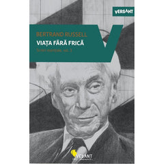 Viata fara frica - Scrieri esentiale, vol. 3, de Bertrand Russel - Publisol.ro