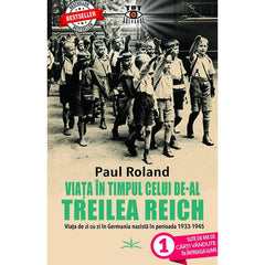 Viata in timpul celui de - al Treilea Reich, de Paul Roland - Publisol.ro