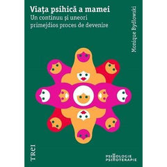 Viața psihică a mamei. Un continuu și uneori primejdios proces de devenire, de Monique Bydlowski - Publisol.ro