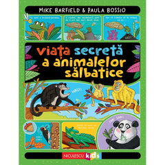 Viata secreta a animalelor salbatice, de Mike Barfield, Paula Bossio - Publisol.ro