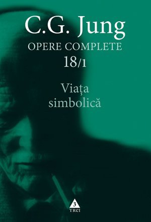 Viaţa simbolică - Opere Complete, vol. 18/1 , de C.G. Jung - Publisol.ro