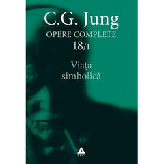 Viaţa simbolică - Opere Complete, vol. 18/1 , de C.G. Jung - Publisol.ro