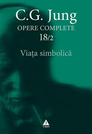 Viaţa simbolică - Opere Complete, vol. 18/2, de C.G. Jung - Publisol.ro