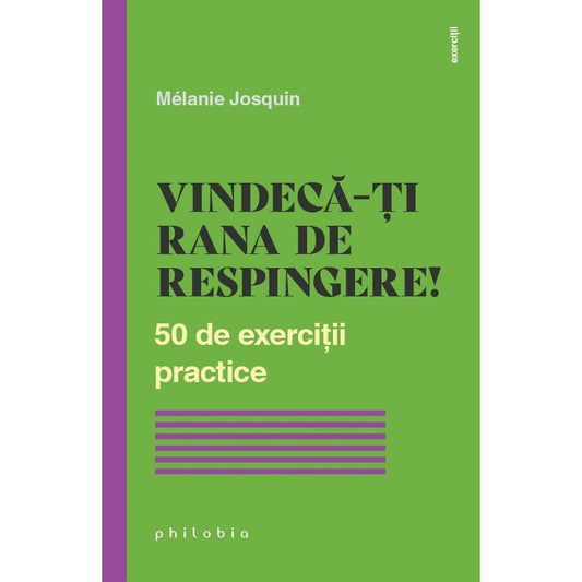 Vindeca - ti rana de respingere! 50 de exercitii practice, de Melanie Josquin - Publisol.ro