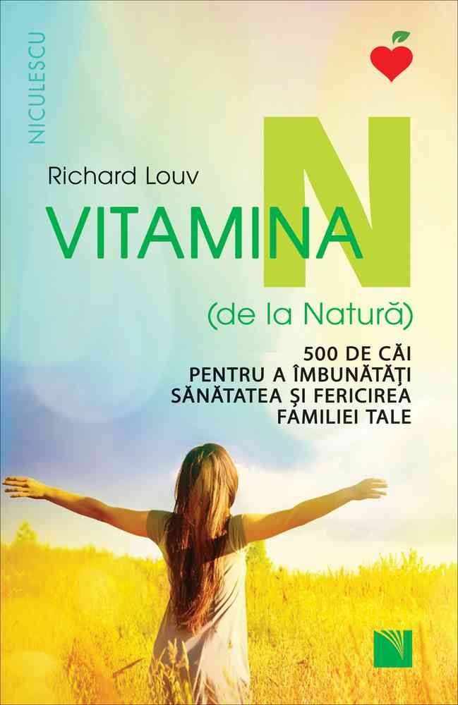 Vitamina N (de la Natura). 500 de cai pentru a imbunatati sanatatea si fericirea familiei tale, de Richard Louv - Publisol.ro