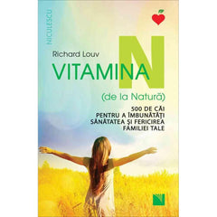 Vitamina N (de la Natura). 500 de cai pentru a imbunatati sanatatea si fericirea familiei tale, de Richard Louv - Publisol.ro
