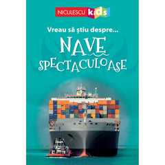 Vreau sa stiu despre... Nave Spectaculoase, de Sarah Snashall (adaptare) - Publisol.ro