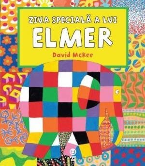 Ziua specială a lui Elmer, de David McKee - Publisol.ro