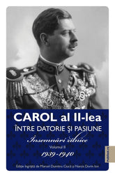 Coperta cărții Carol al II-lea: Intre pasiune si datorie. Insemnari zilnice VOL. II 1934-1940