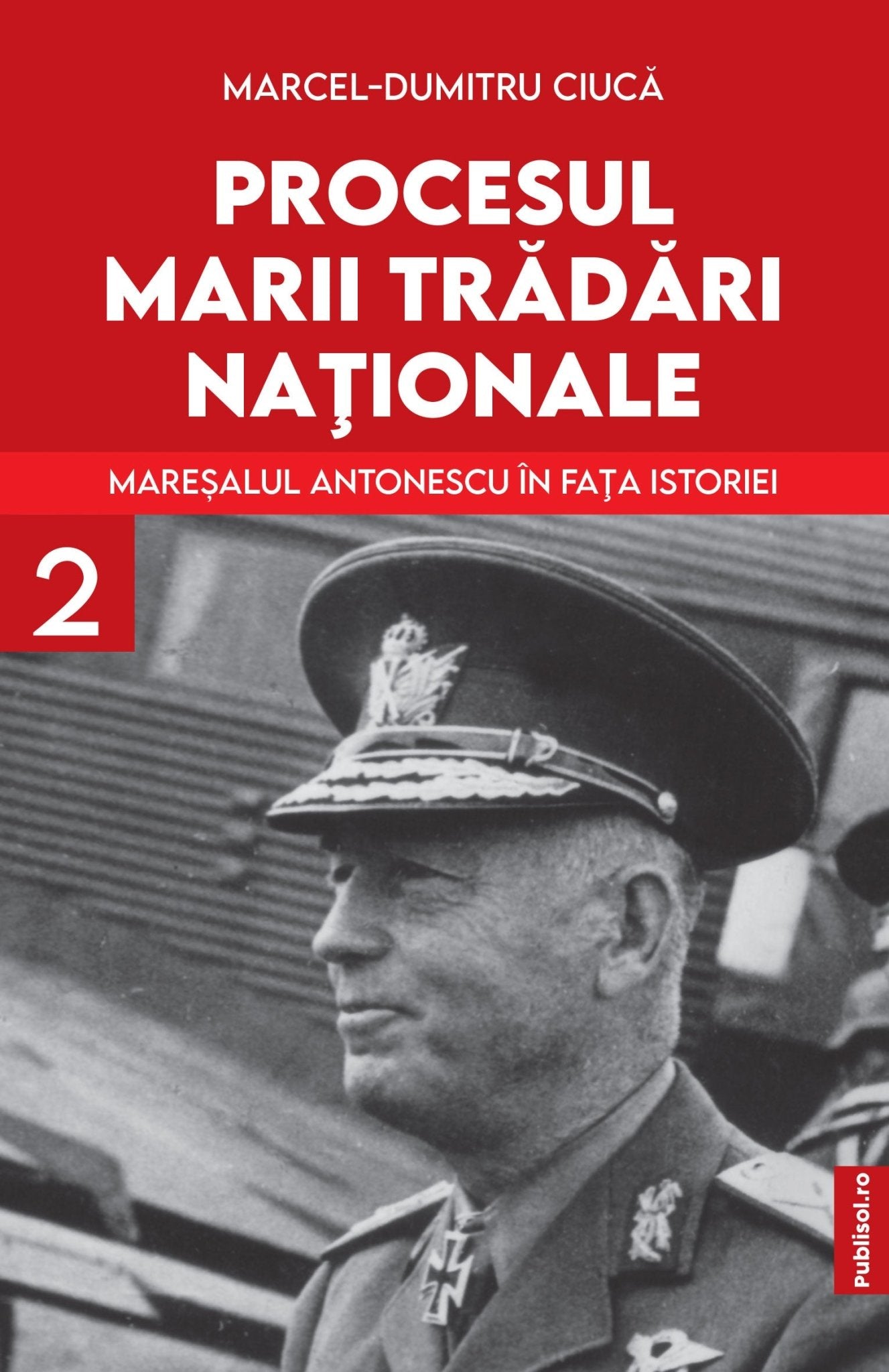 Maresalul Antonescu In fata Istoriei - Pachet 3 volume - Publisol.ro