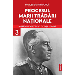 Procesul Marii Tradari Nationale - Maresalul Antonescu in fata istoriei Volumul 3 - Publisol.ro