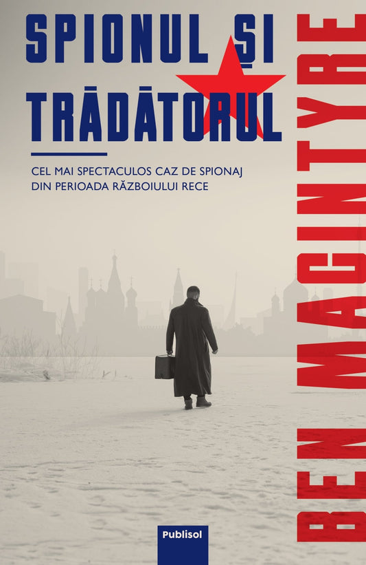 Spionul si Tradatorul - Ben Macintyre - Publisol.ro